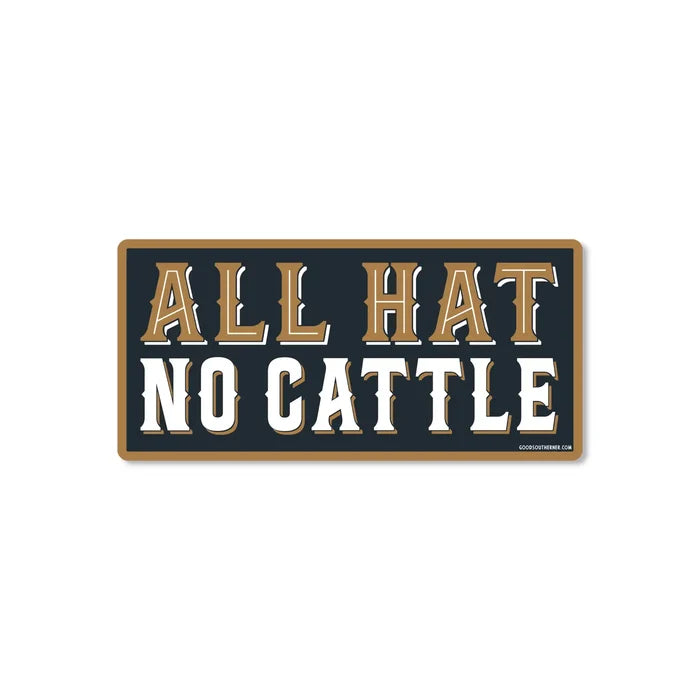 Good Southerner Sticker All Hat No Cattle