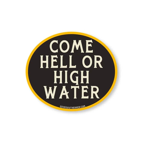 Good Southerner Sticker Come Hell or High Water