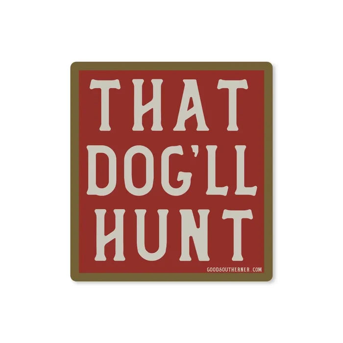 Good Southerner Sticker That Dog'll Hunt!