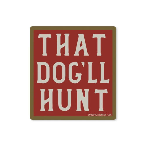 Good Southerner Sticker That Dog'll Hunt!